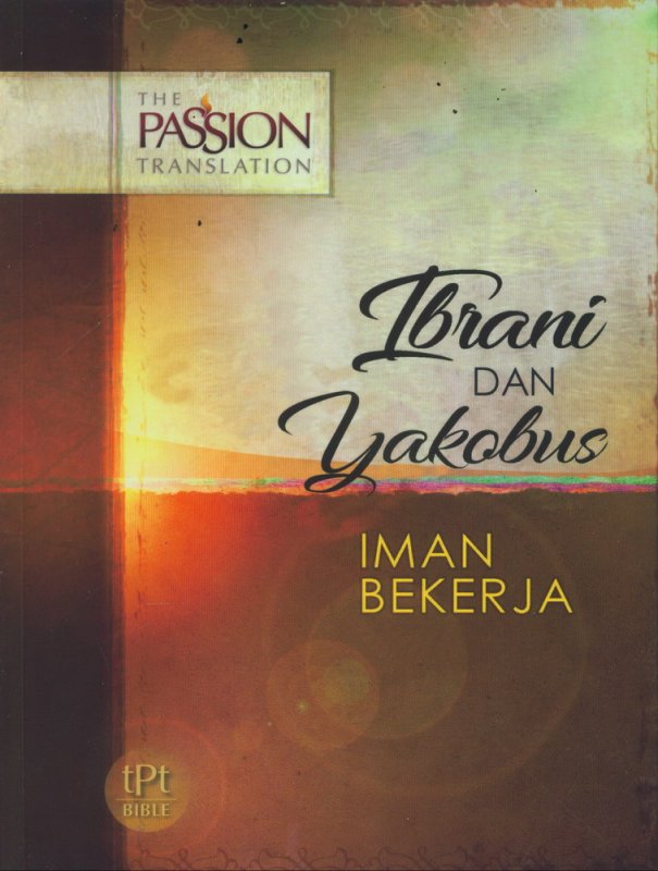 Cover Buku Ibrani dan Yakobus: Iman Bekerja - The Passion Translation