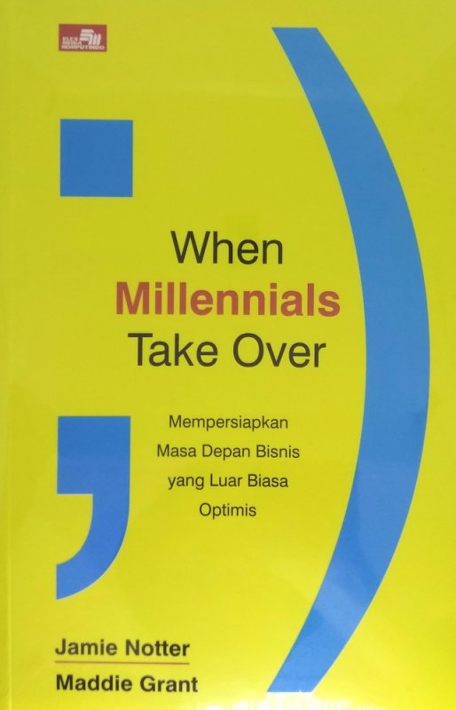Cover Buku WHEN MILLENNIALS TAKE OVER Mempersiapkan Masa Depan Bisnis yang Luar Biasa Optimis