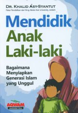 Mendidik Anak Laki-Laki (Bagaimana Menyiapkan Generasi Islam yang Unggul)