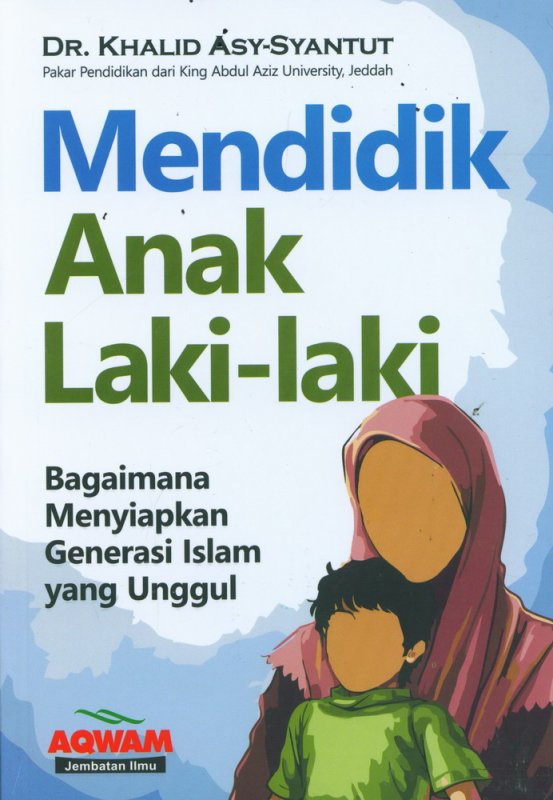Cover Buku Mendidik Anak Laki-Laki (Bagaimana Menyiapkan Generasi Islam yang Unggul)