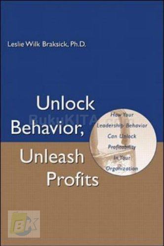 Cover Buku Unlock Behavior, Unleashed Profits: How Your Leadership Behavior Can Unlock Profitability