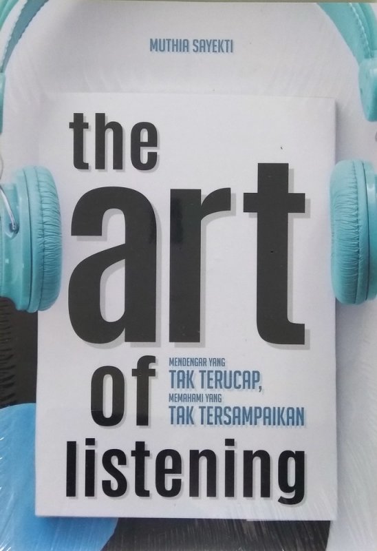 Cover Buku THE ART OF LISTENING: Sudahkah Anda Benar-Benar Mendengarkan?