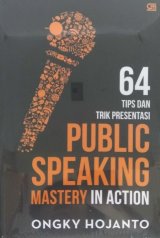 64 Tips dan Trik Presentasi PUBLIC SPEAKING MASTERY In Action