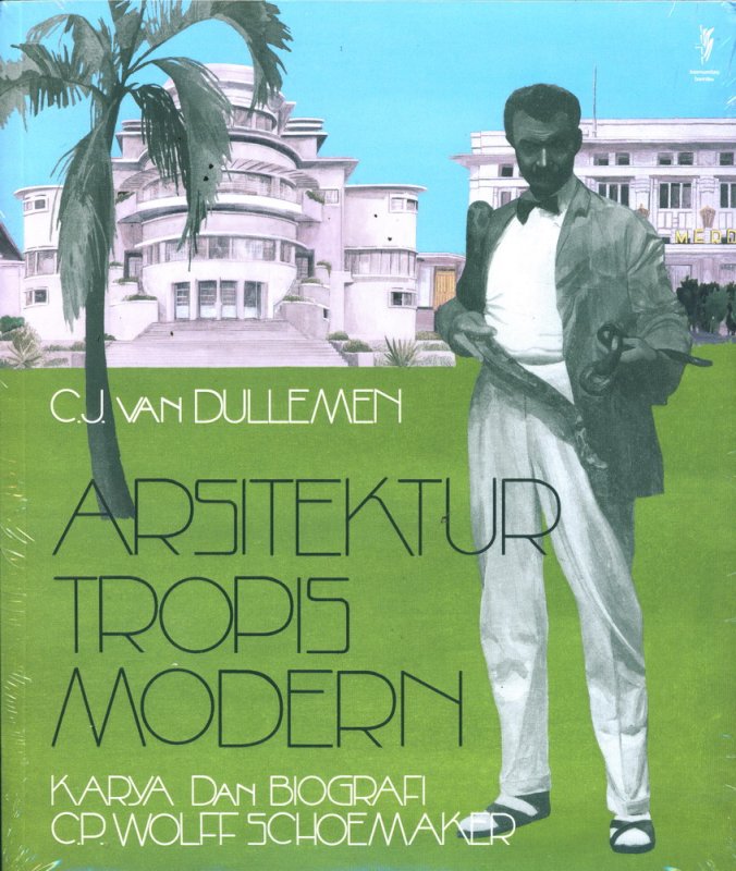 Cover Buku Arsitektur Tropis Modern: Karya Dan Blografi C.P. Wolff Schoemaker
