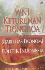 Wni Keturunan Tionghoa Dalam Stabilitas Ekonomi & Politik Indonesia (cetak ulang)
