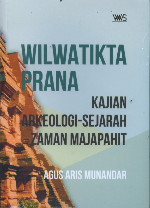 Cover Buku Wilwatikta Prana Kajian Arkeologi Sejarah Zaman Majapahit