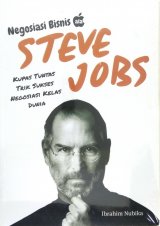 Negosiasi Bisnis ala Steve Jobs: Kupas Tuntas Trik Sukses Negosiasi Kelas Dunia