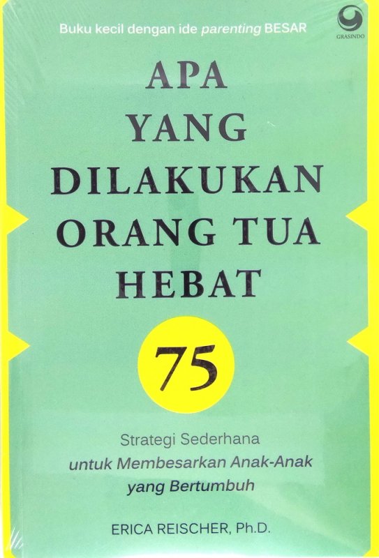 Cover Buku Apa yang Dilakukan Orang Tua Hebat: 75 strategi sederhana untuk membesarkan anak-anak yang bertumbuh
