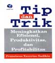 Cover Buku Tip dan Trik Meningkatkan Efisiensi, Produktifitas dan Profitabilitas