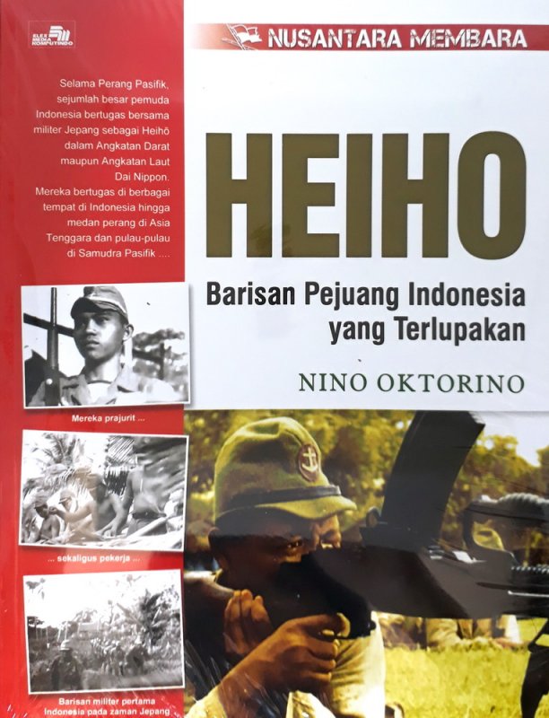 Cover Buku  Nusantara Membara Heiho - Barisan Pejuang Indonesia yang Terlupakan