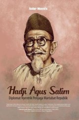Hadji Agus Salim: Diplomat Nyentrik Penjaga Martabat Republik