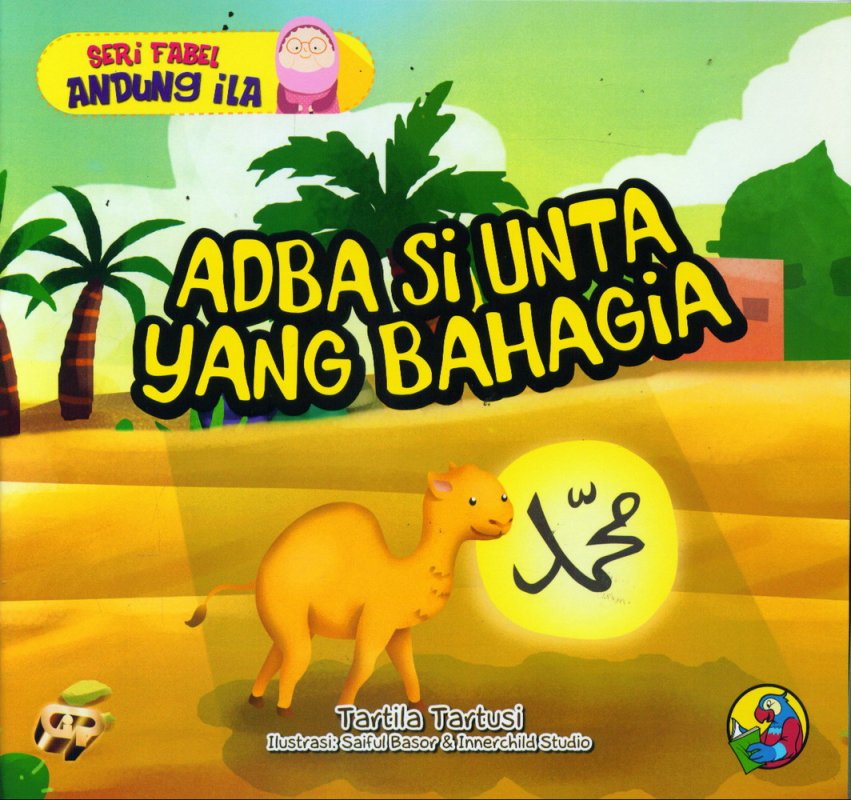 Cover Buku Seri Fabel Andung Ila: Adba Si Unta yang Bahagia (full color)