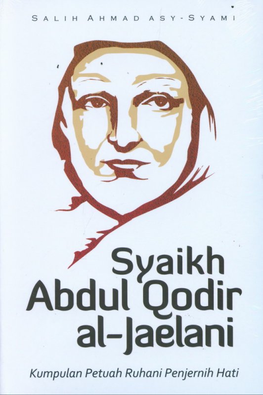 Cover Buku Syaikh Abdul Qodir al-Jaelani: Kumpulan Petuah Ruhani Penjernih Hati