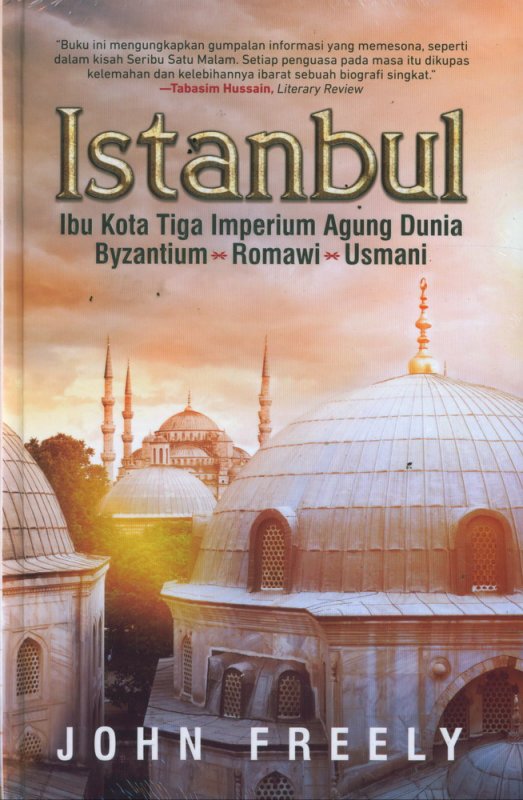 Cover Buku Istanbul: Ibu Kota Tiga Imperium Agung Dunia (Hard Cover)