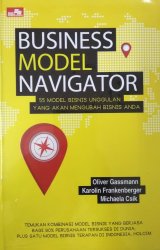 Business Model Navigator: 55 Model Bisnis Unggulan Yang Akan Mengubah Bisnis Anda