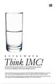 Think IMC! : Efektivitas Komunikasi untuk Meningkatkan Loyalitas Pelanggan dan Laba Perusahaan