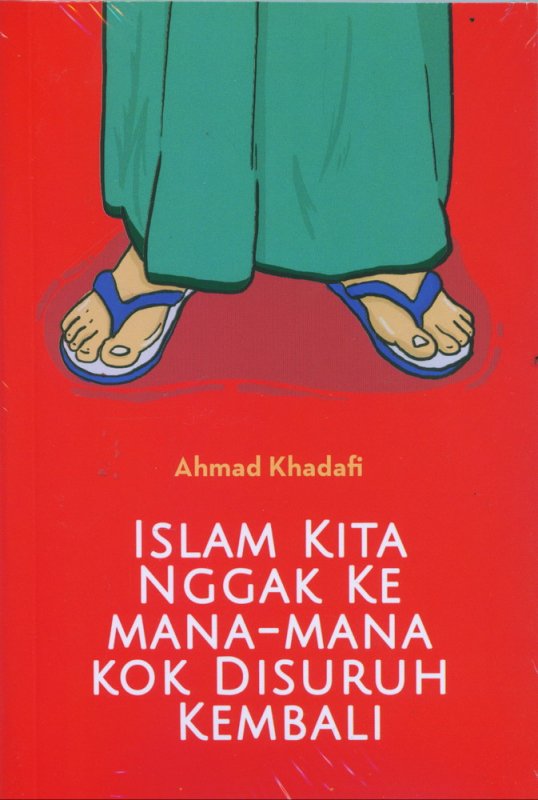 Cover Buku Islam Kita Nggak Ke Mana-Mana Kok Disuruh Kembali