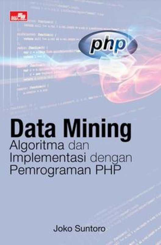Cover Buku Data Mining: Algoritma Dan Implementasi Dengan Pemrograman PHP