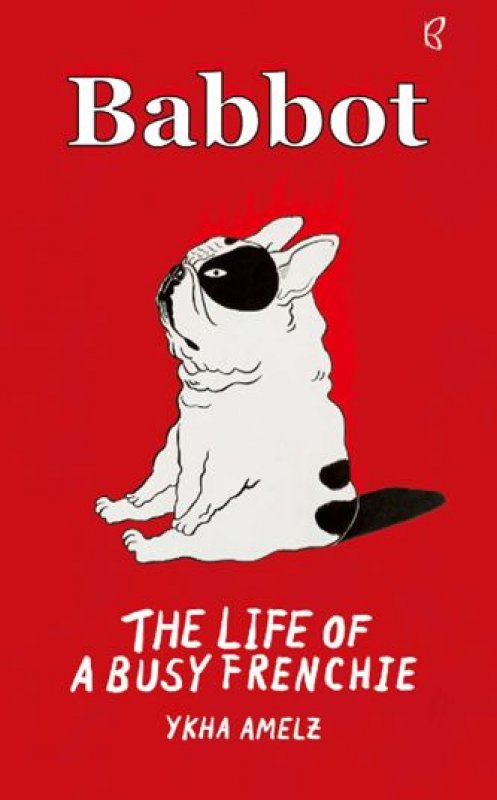 Cover Buku Babbot: The Life of A Busy Frenchie + Bonus: Stiker karakter babbot