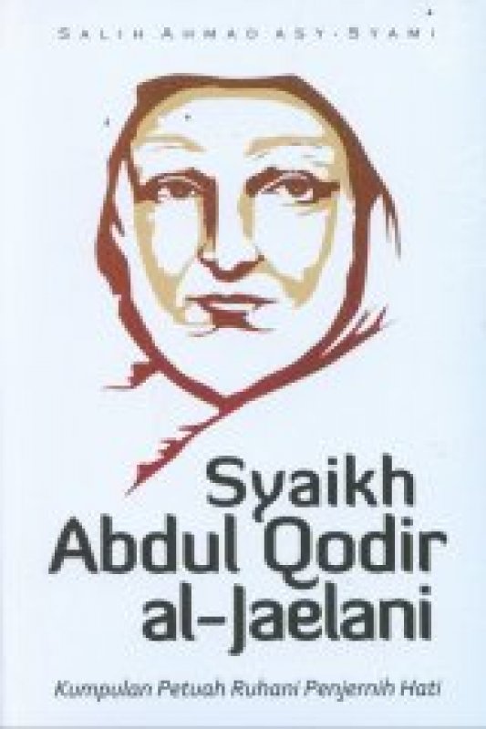 Cover Buku Syaikh Abdul Qodir al-Jaelani: Kumpulan Petuah Ruhani Penjernih Hati (LKIS) (2019)