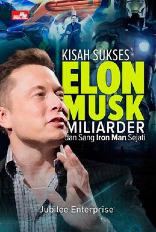Cover Buku Kisah Sukses Elon Musk, Miliarder dan Sang Iron Man Sejati