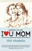 Whoever You Are, I Love U, Mom : Kisah Nyata 116 Anak Perempuan Tentang Suka-Duka Hubungan Mereka Dengan Sang Ibu