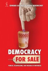 Democracy for Sale: Pemilihan Umum, Klientelisme, dan Negara di Indonesia