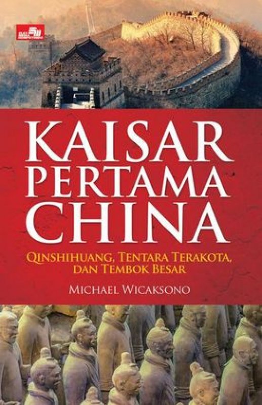 Cover Buku Kaisar Pertama China - Qinshihuang, Tentara Terakota dan Tembok Besar