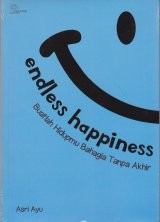 Endless Happiness: Buatlah Hidupmu Bahagia Tanpa Akhir