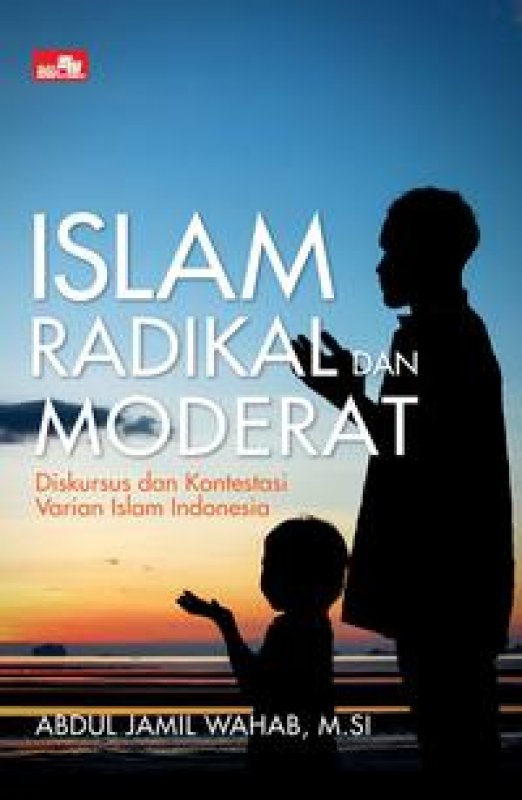Cover Buku Islam Radikal Dan Moderat Diskursus dan Kontestasi Varian Islam Indonesia