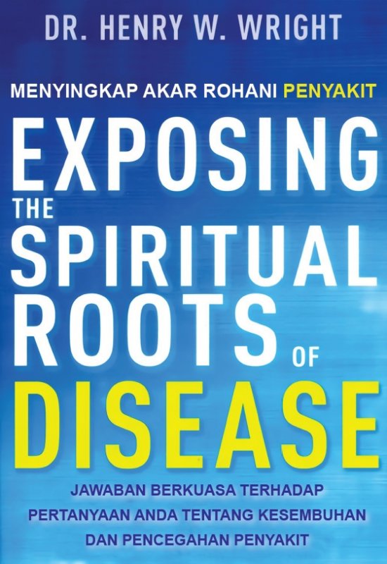 Cover Buku Menyingkap Akar Rohani Penyakit (Exposing the Spiritual Roots of Disease)