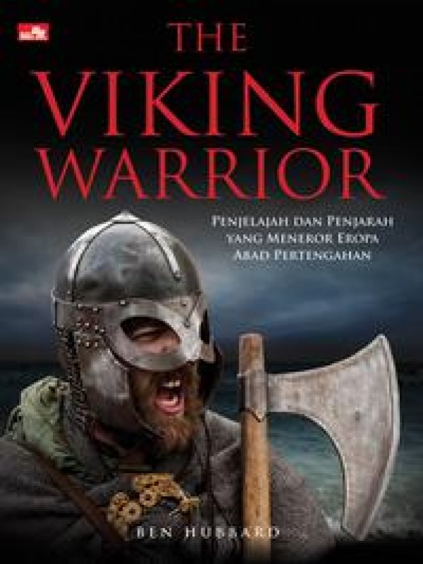 Cover Buku The Viking Warrior: Penjelajah dan Penjarah yang Meneror Eropa Abad Pertengahan