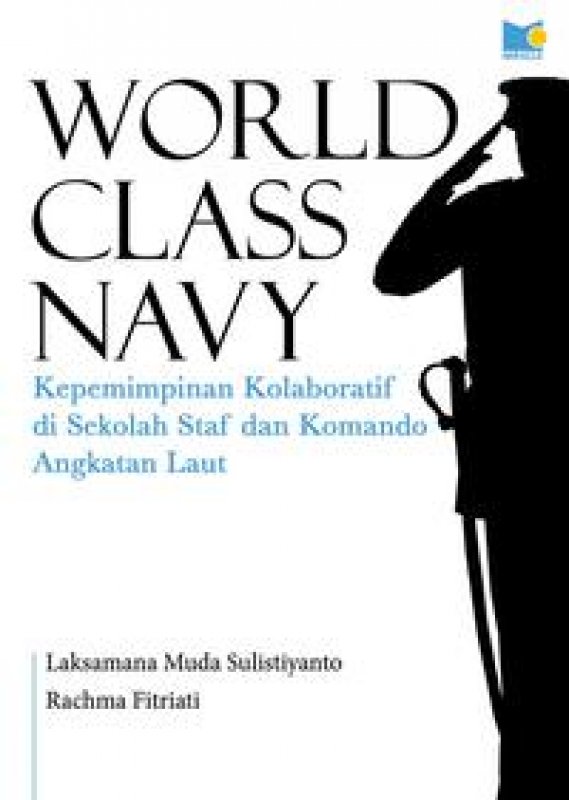 Cover Buku World Class Navy: Kepemimpinan Kolaboratif di Sekolah Staf dan Komando Angkatan Laut