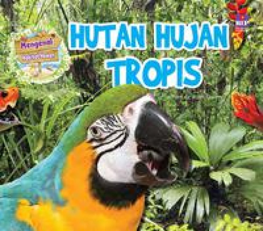 Cover Buku Seri Mengenal Habitat Hewan : Hutan Hujan Tropis