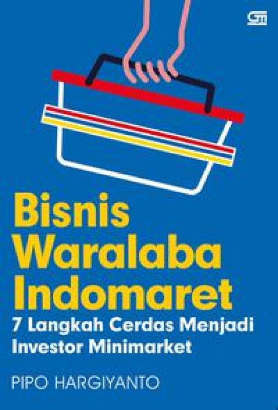 Cover Buku Bisnis Waralaba Indomaret: 7 Langkah Cerdas Menjadi Investor Minimarket