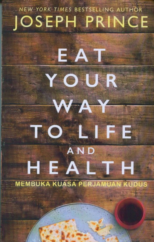 Cover Buku Eat Your Way To Life And Health (Membuka Kuasa Perjamuan Kudus)