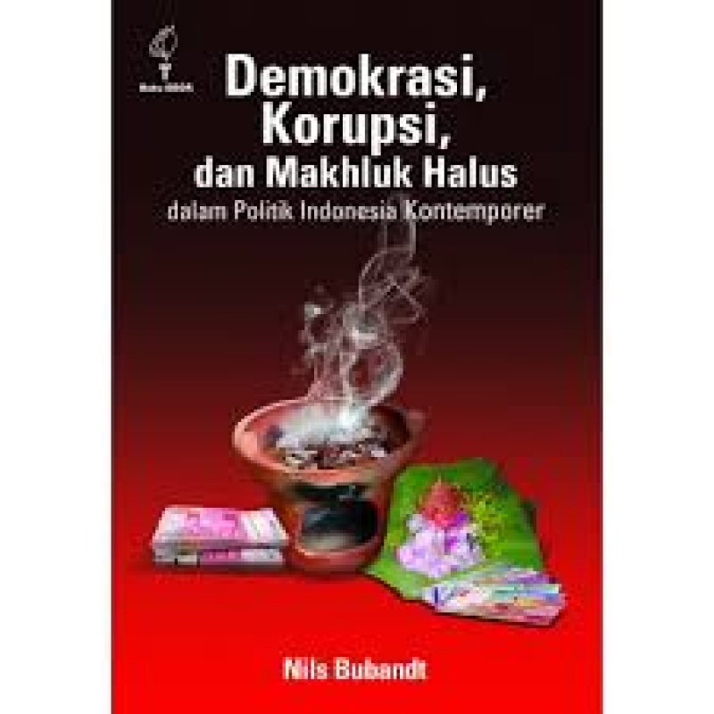 Cover Buku Demokrasi, Korupsi, dan Makhluk Halus dalam Politik Indonesia Kontemporer