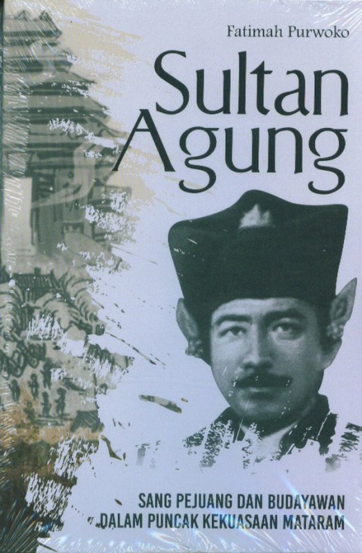 Cover Buku Sultan Agung: Sang Pejuang dan Budayawan Dalam Puncak Kekuasaan Mataram