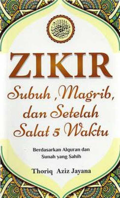 Cover Buku Zikir Subuh, Magrib, Dan Setelah Salat 5 Waktu: Berdasarkan