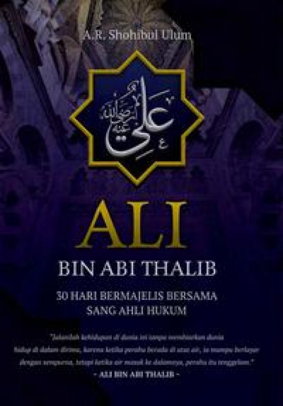 Cover Buku Ali Bin Abi Thalib: 30 Hari Bermajelis Bersama Sang Ahli Hukum