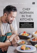 Chef Norman In The Kitchen: 40 Resep Masakan Nusantara Penyajian Elegan