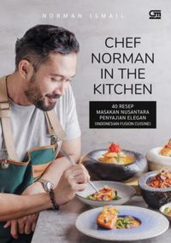 Cover Buku Chef Norman In The Kitchen: 40 Resep Masakan Nusantara Penyajian Elegan