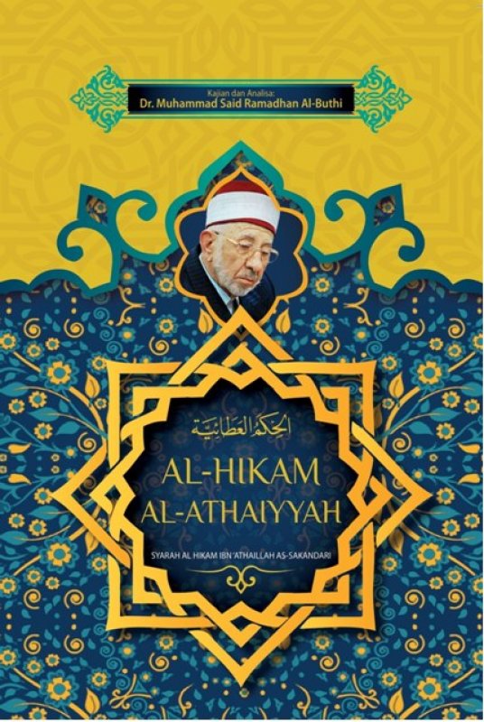 Cover Buku AL-HIKAM AL-ATHAIYYAH Syarah Al-Hikam Ibn Athaillah As-Sakandari Kajian dan Analisa: Dr. Muhammad Said Ramadhan Al-Buthi