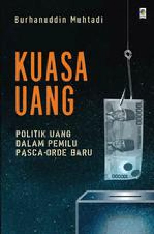 Cover Buku Kuasa Uang: Politik Uang dalam Pemilu Pasca-Orde Baru