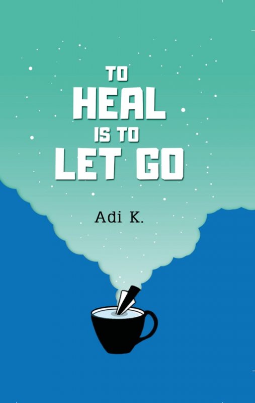 Cover Buku To Heal Is To Let Go (To Heal #2) Hc