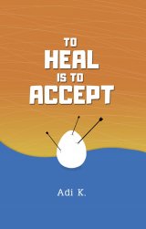 To Heal is To Accept (To Heal #1) (HC)