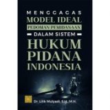 Menggagas Model Ideal Pedoman Pemidanaan Dalam Sistem Hukum Pidana Indonesia