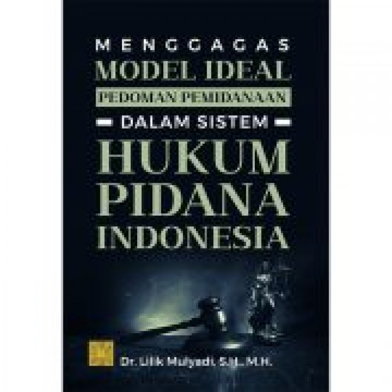 Cover Buku Menggagas Model Ideal Pedoman Pemidanaan Dalam Sistem Hukum Pidana Indonesia