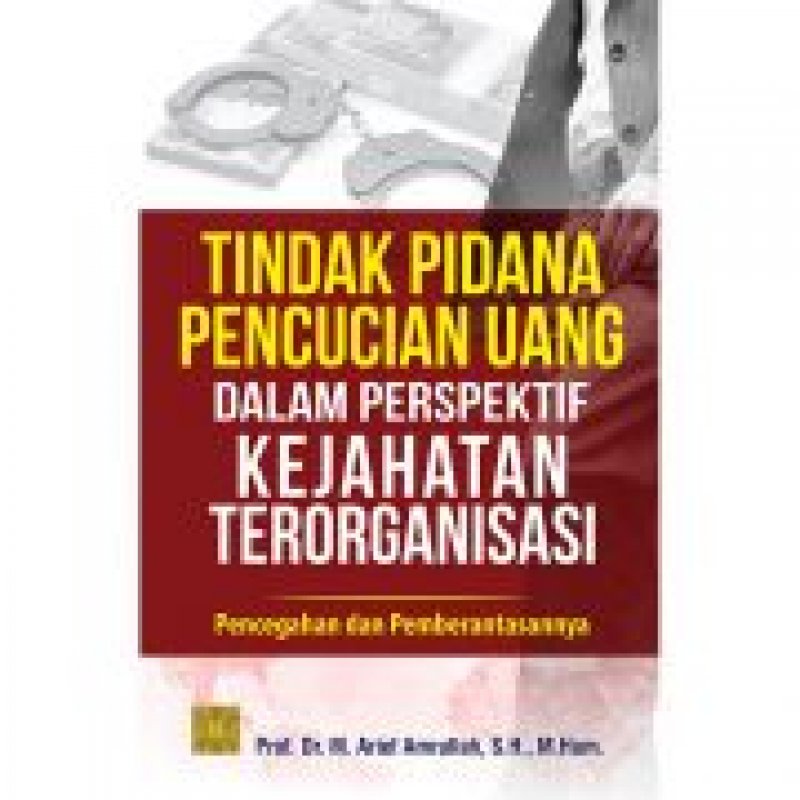 Cover Buku TINDAK PIDANA PENCUCIAN UANG DALAM PERSPEKTIF KEJAHATAN TERORGANISASI: Pencegahan dan Pemberantasannya