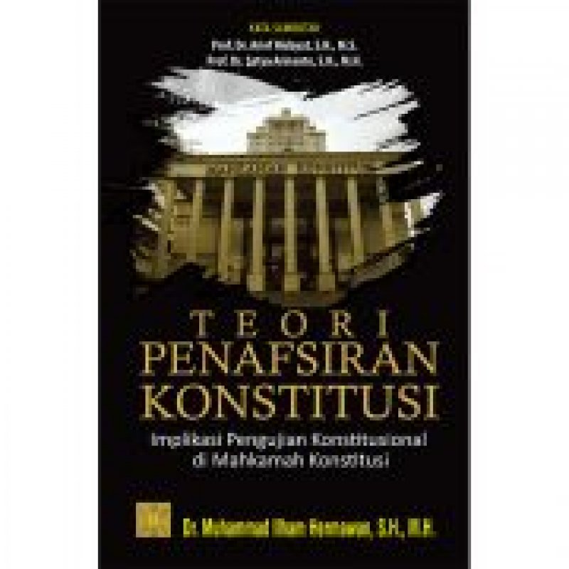 Cover Buku TEORI PENAFSIRAN KONSTITUSI Implikasi Pengujian Konstitusional di Mahkamah Konstitusi